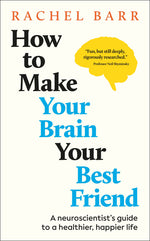 Book cover for How to Make Your Brain Your Best Friend: A Neuroscientist's Guide to a Healthier, Happier Life