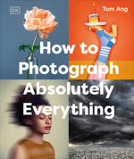 Book cover for How to Photograph Absolutely Everything