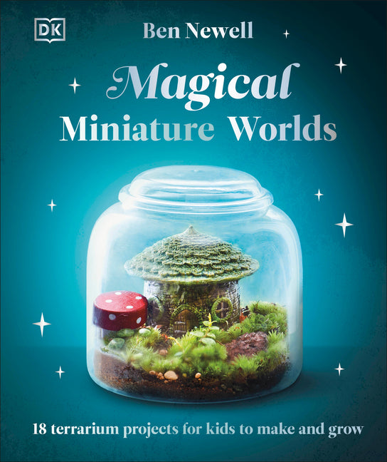 Book cover for Magical Miniature Worlds: 18 Terrarium Projects for Kids to Make and Grow