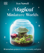 Book cover for Magical Miniature Worlds: 18 Terrarium Projects for Kids to Make and Grow
