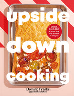 Book cover for Upside Down Cooking: Layer, Bake, Flip a Brand New Way to Cook in One Pan