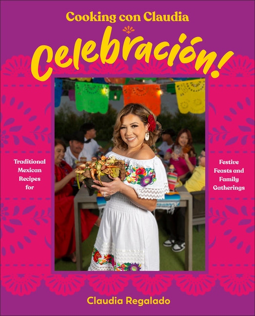 Book cover for Cooking Con Claudia: Celebracion!: Traditional Mexican Recipes for Festive Feasts and Family Gatherings