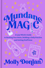 Book cover for Mundane Magic: A Lazy Witch's Guide to Hacking Your Brain, Building a Daily Practice, and Getting Stuff Done