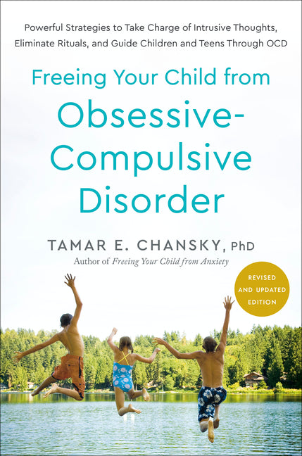 Book cover for Freeing Your Child from Obsessive-Compulsive Disorder, Revised and Updated Edition: Powerful Strategies to Take Charge of Intrusive Thoughts, Eliminat