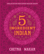 Book cover for Chetna's 5-Ingredient Indian: Delicious Recipes Made Easy