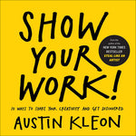 Book cover for Show Your Work! 10 Ways to Show Your Creativity and Get Discovered: 10 Ways to Share Your Creativity and Get Discovered