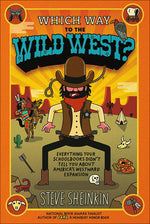 Book cover for Which Way to the Wild West? Everything Your Schoolbooks Didn't Tell You about We