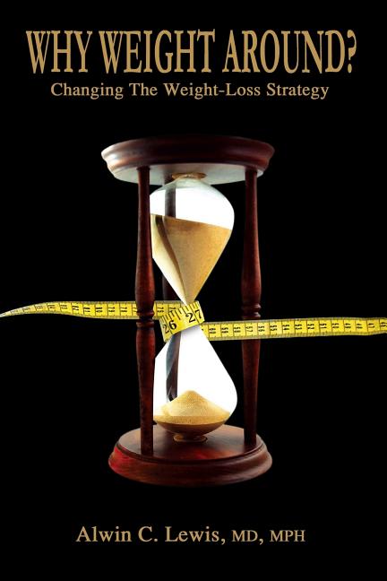 Book cover for Why Weight Around? Changing The Weight Loss Strategy