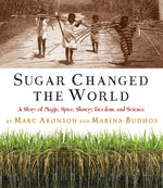 Book cover for Sugar Changed the World: A Story of Magic, Spice, Slavery, Freedom, and Science