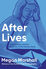 Book cover for After Lives: On Biography and the Mysteries of the Human Heart