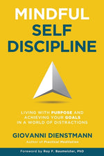 Book cover for Mindful Self-Discipline: Living with Purpose and Achieving Your Goals in a World of Distractions