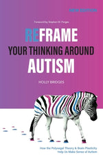 Book cover for Reframe Your Thinking Around Autism: How the Polyvagal Theory and Brain Plasticity Help Us Make Sense of Autism