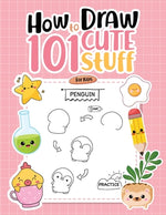Book cover for How To Draw 101 Cute Stuff For Kids: Simple Step-by-Step Guide Book For Drawing Animals, Gifts, Mushroom, Spaceship and Many More Things