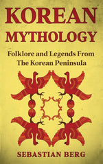 Book cover for Korean Mythology: Folklore and Legends from the Korean Peninsula