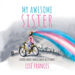 Book cover for My Awesome Sister: A children's book about transgender acceptance