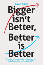 Book cover for Bigger isn't Better, Better is Better: Avoiding the pressure for endless growth to build a better business (and life)