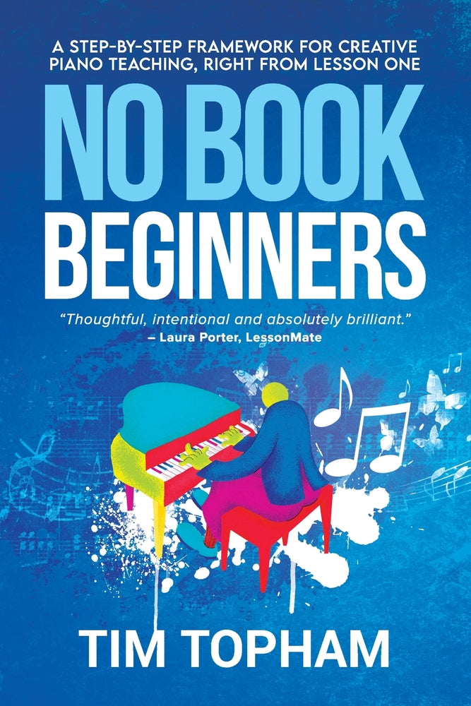 Book cover for No Book Beginners: A Step-by-step Framework for Creative Piano Teaching, Right from Lesson One