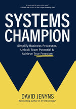 Book cover for Systems Champion: Simplify Business Processes, Unlock Team Potential & Achieve True Freedom