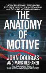 Book cover for The Anatomy of Motive: The Fbi's Legendary Mindhunter Explores the Key to Understanding and Catching Violent Criminals