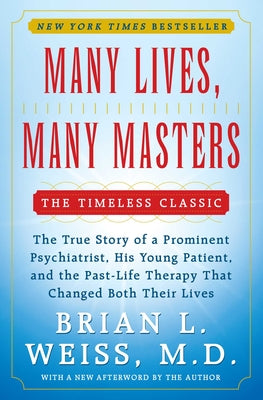 Book cover for Many Lives, Many Masters: The True Story of a Prominent Psychiatrist, His Young Patient, and the Past-Life Therapy That Changed Both Their Lives