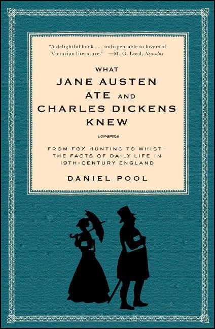 Book cover for What Jane Austen Ate and Charles Dickens Knew: From Fox Hunting to Whist-The Facts of Daily Life in Nineteenth-Century England
