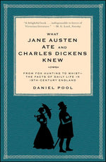 Book cover for What Jane Austen Ate and Charles Dickens Knew: From Fox Hunting to Whist-The Facts of Daily Life in Nineteenth-Century England