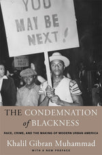 Book cover for Condemnation of Blackness: Race, Crime, and the Making of Modern Urban America, with a New Preface