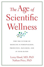 Book cover for The Age of Scientific Wellness: Why the Future of Medicine Is Personalized, Predictive, Data-Rich, and in Your Hands