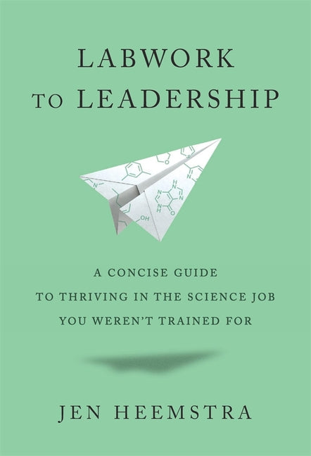 Book cover for Labwork to Leadership: A Concise Guide to Thriving in the Science Job You Weren't Trained for