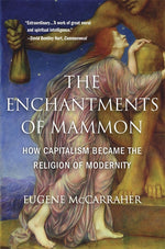Book cover for Enchantments of Mammon: How Capitalism Became the Religion of Modernity