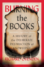 Book cover for Burning the Books: A History of the Deliberate Destruction of Knowledge