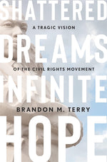 Book cover for Shattered Dreams, Infinite Hope: A Tragic Vision of the Civil Rights Movement
