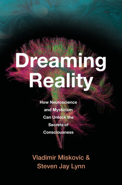 Book cover for Dreaming Reality: How Neuroscience and Mysticism Can Unlock the Secrets of Consciousness