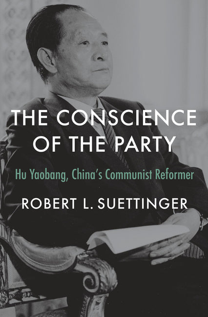 Book cover for Conscience of the Party: Hu Yaobang, China's Communist Reformer