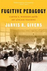 Book cover for Fugitive Pedagogy: Carter G. Woodson and the Art of Black Teaching
