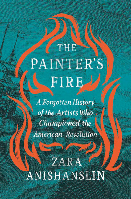 Book cover for Painter's Fire: A Forgotten History of the Artists Who Championed the American Revolution
