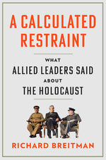 Book cover for Calculated Restraint: What Allied Leaders Said about the Holocaust