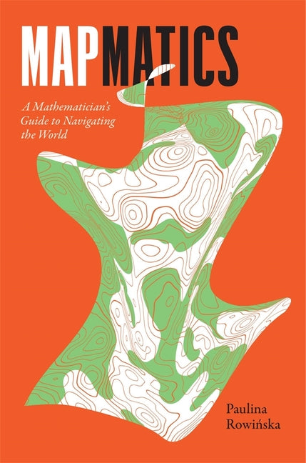 Book cover for Mapmatics: A Mathematician's Guide to Navigating the World