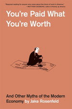 Book cover for You're Paid What You're Worth: And Other Myths of the Modern Economy