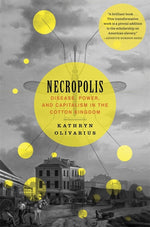 Book cover for Necropolis: Disease, Power, and Capitalism in the Cotton Kingdom
