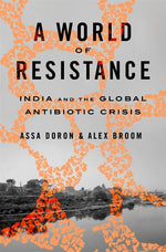 Book cover for World of Resistance: India and the Global Antibiotic Crisis