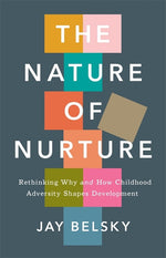 Book cover for Nature of Nurture: Rethinking Why and How Childhood Adversity Shapes Development