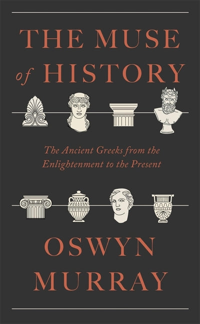 Book cover for Muse of History: The Ancient Greeks from the Enlightenment to the Present