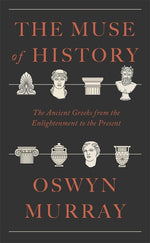 Book cover for Muse of History: The Ancient Greeks from the Enlightenment to the Present
