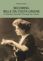 Book cover for Becoming Belle Da Costa Greene: A Visionary Librarian Through Her Letters