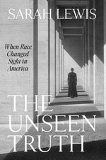 Book cover for Unseen Truth: When Race Changed Sight in America