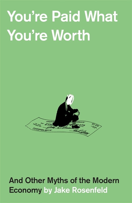 Book cover for You're Paid What You're Worth: And Other Myths of the Modern Economy