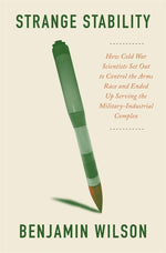 Book cover for Strange Stability: How Cold War Scientists Set Out to Control the Arms Race and Ended Up Serving the Military-Industrial Complex