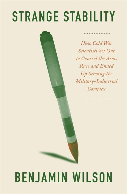 Book cover for Strange Stability: How Cold War Scientists Set Out to Control the Arms Race and Ended Up Serving the Military-Industrial Complex
