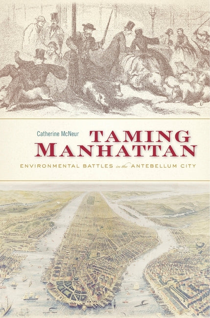 Book cover for Taming Manhattan: Environmental Battles in the Antebellum City
